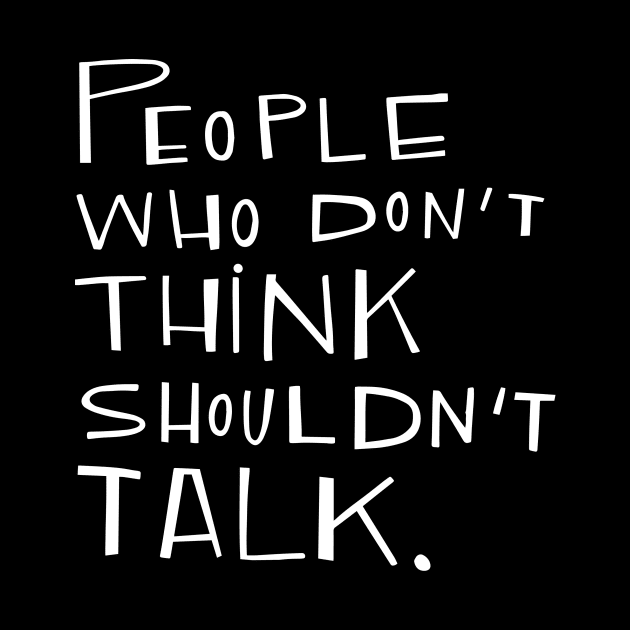 People who don't think shouldn't talk by Marie Smth