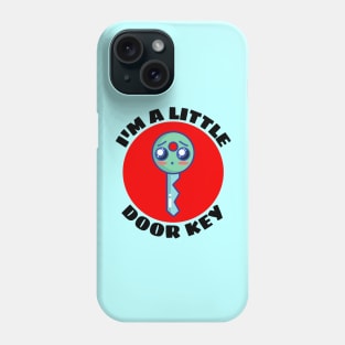 I'm A Little Door Key | Cute Door Key Pun Phone Case