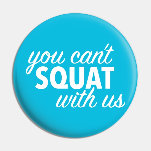 you can't squat with us (white) Pin by nerdalrt