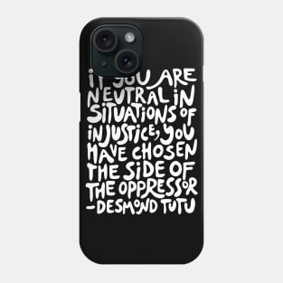if you are neutral in situations of injustice you have chosen the side of the oppressor (activist quote in groovy white) Phone Case