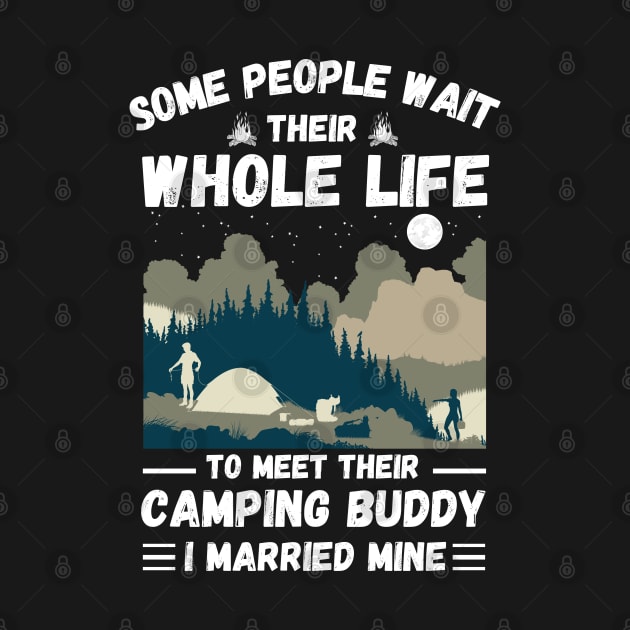 Some people wait their whole life to meet their camping buddy, I married mine by JustBeSatisfied