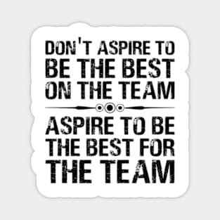 Aspire To Be The Best For The Team Motivational Quote Magnet