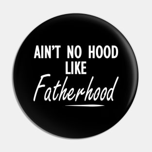 Fatherhood - Ain't no hood like fatherhood w Pin