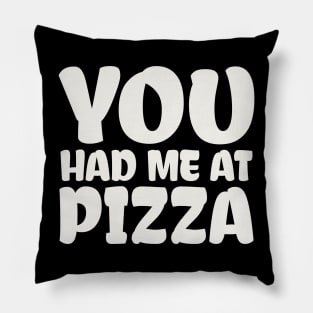 You Had me at Pizza Pillow