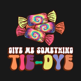 Give Me Something Tie-Dye - Hippie Halloween T-Shirt