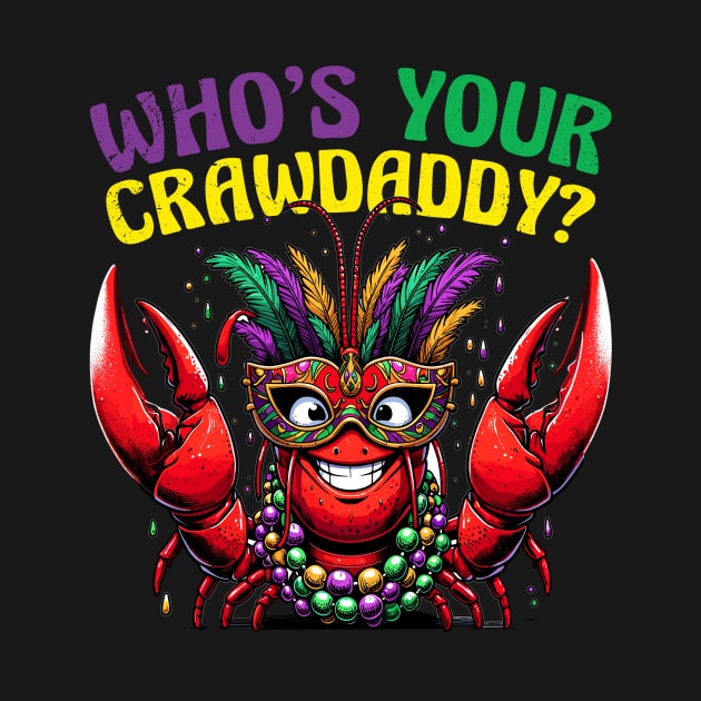 Who's your Crawdaddy, Mardi Gras funny by AlmaDesigns