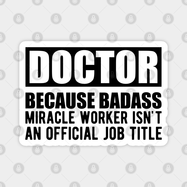 Doctor because badass miracle worker isn't an official job title Magnet by KC Happy Shop