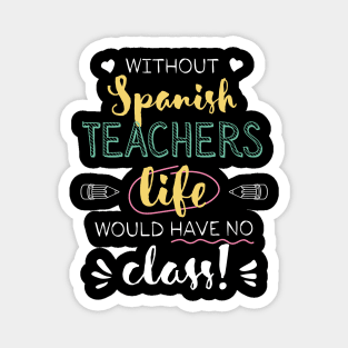 Without Spanish Teachers Gift Idea - Funny Quote - No Class Magnet