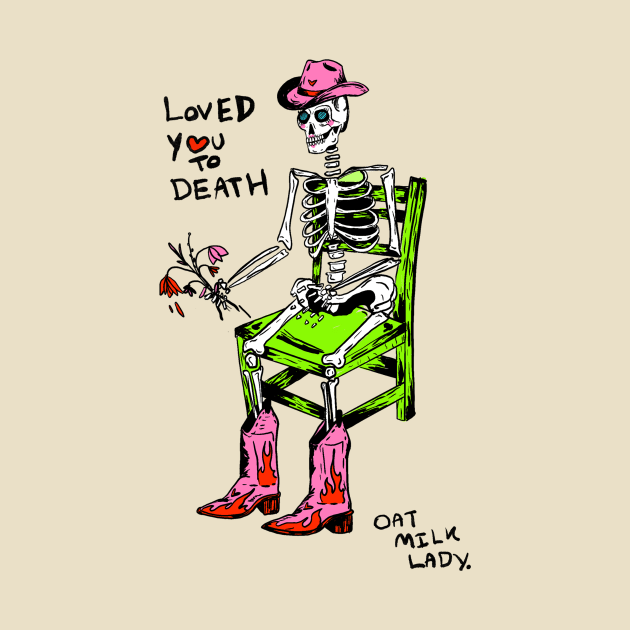 Loved You To Death by OatMilkLady