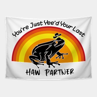 You're Just Yee'd Your Last Haw Partner Tapestry