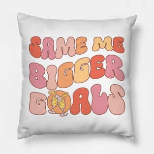 Same me bigger goals Pillow