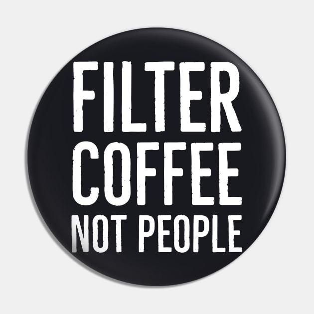 Filter Coffee Not People Pin by Suzhi Q