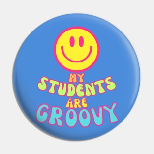 My Students are Groovy Teacher shirt Pin