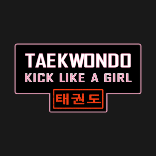 Taekwondo kick like a girl T-Shirt