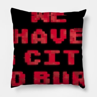 We Have a City to Burn Pillow