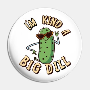 I'm a big dill Pin