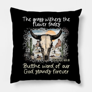 The Grass Withers The Flower Fades Butthe Word Of Our God Stands Forever Bull Skull Desert Pillow