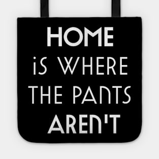 Home is where the pants aren't Tote
