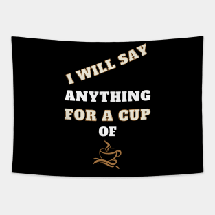 i will say anything for a cup of coffee Tapestry