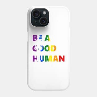 Be A Good Human Pride Art Phone Case