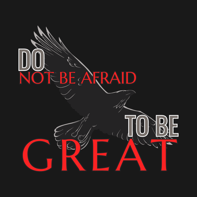 Do not be afraid to be great by Foxxy Merch