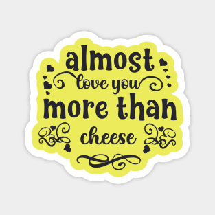 Almost love you more than cheese funny valentines day gift for cheese lovers Magnet