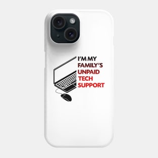 I'm my family's unpaid tech support Phone Case