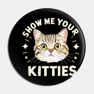 show me your kitties Pin