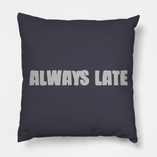 Always Late, silver Pillow