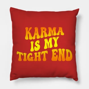 Karma Is My Tight End Pillow