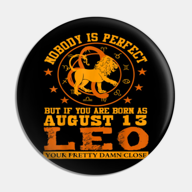 Leo Zodiac Sign August 13 Birthday Gift Ideas For Leo Zodiac Pin Teepublic Each zodiac sign's unique personality traits, explained by an astrologer. teepublic