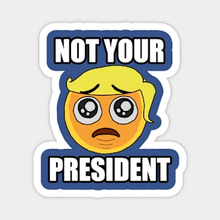 NOT YOUR PRESIDENT Emoji Magnet