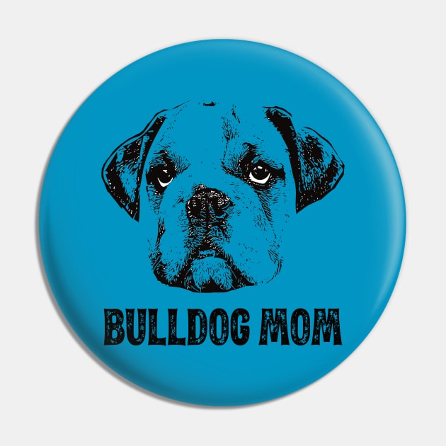 Bulldog Mom - Bulldog Dog Mom Pin by DoggyStyles