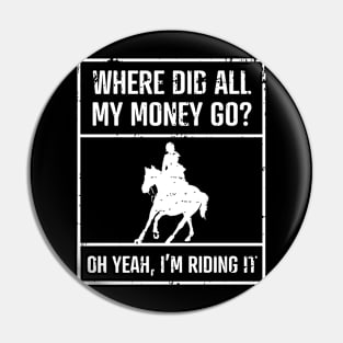 Where Did All My Money Go Horse Riding Racing Pin