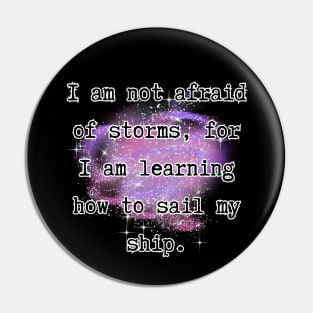 I'm not afraid of storms, for I’m learning how to sail my ship - Little Women [B] Pin