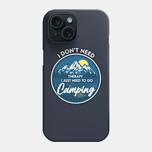 I don't need therapy I just need to go Camping Phone Case