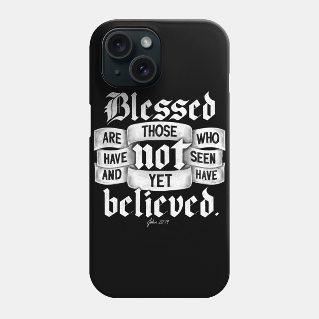 Blessed are those who have not seen and yet have believed. John 20:29 Phone Case by GraphiscbyNel