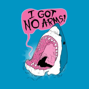 I Got No Arms T-Shirt