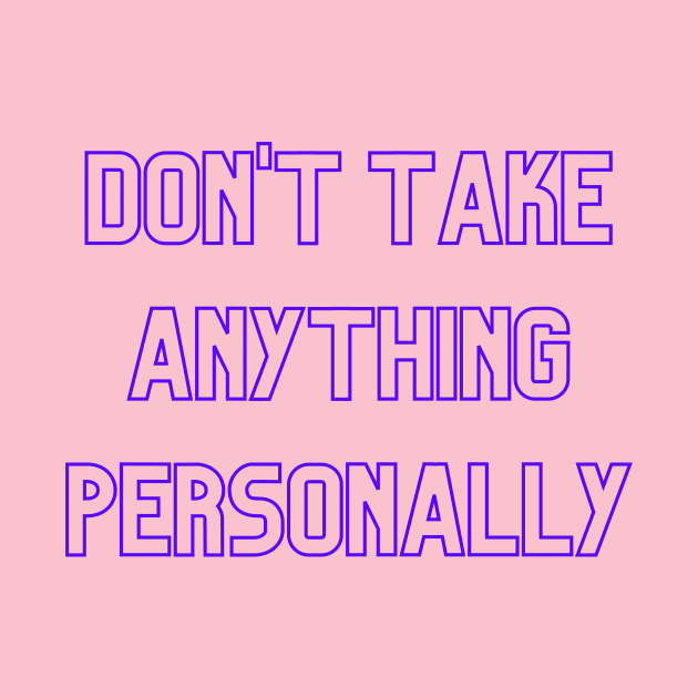 Don't Take Anything Personally (purple print) by Cosmic Heart