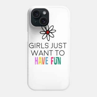 girls just want to have fun Phone Case