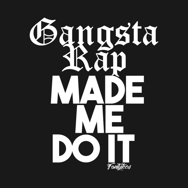 GANGSTA RAP White by fontytees