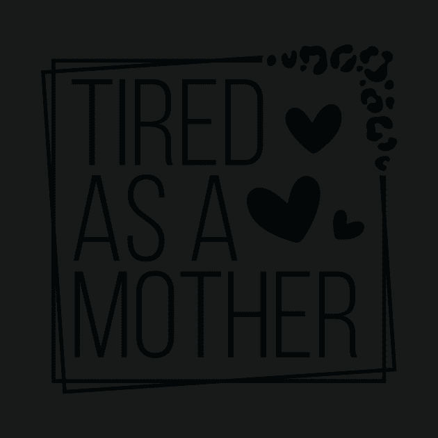 Celebrate Motherhood with Humorous Tired As A Mother by ThatVibe