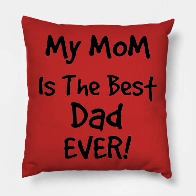 My Mom Is The Best Dad Ever T shirt Pillow by Mommag9521