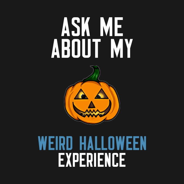 Ask Me About My Weird Halloween Experience by cleverth