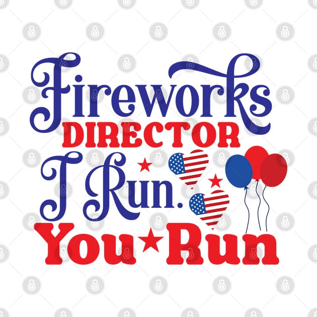 Fireworks Director I Run You Run by  Big Foot Shirt Shop