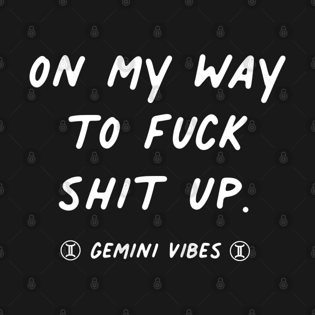 On my way to fuck shit up Gemini quote quotes zodiac astrology signs horoscope by Astroquotes