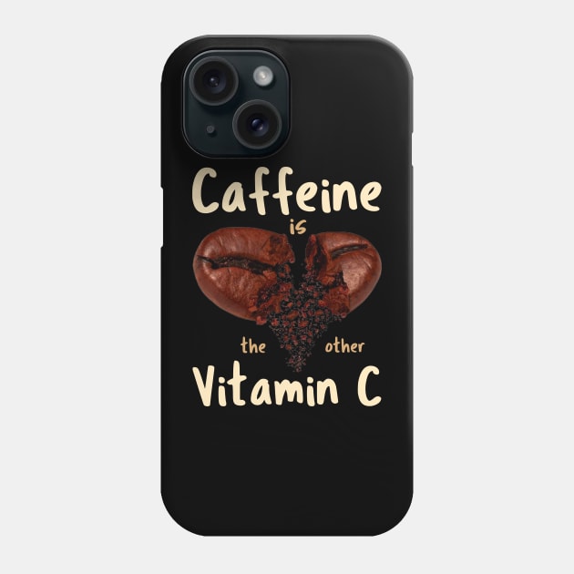 Caffeine Is The Other Vitamin C Phone Case by Creative Brain