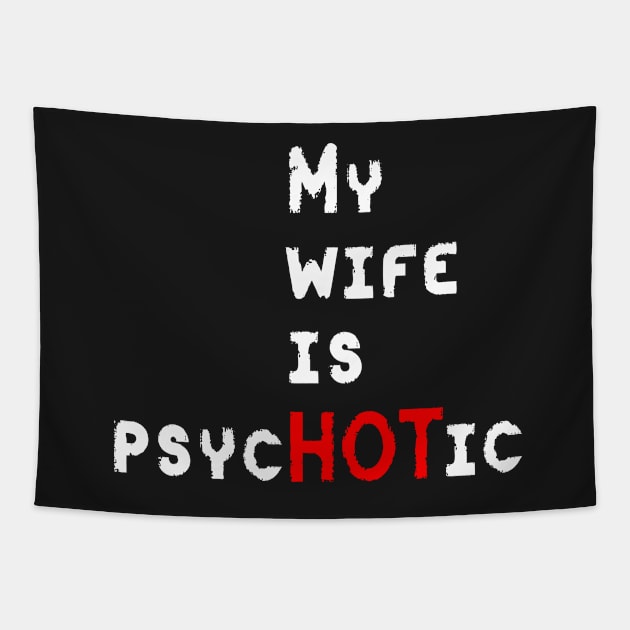 My Wife Is PsycHOTic Tapestry by ckandrus