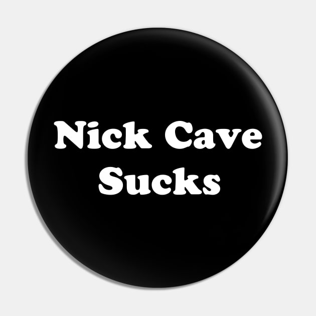 NICK CAVE SUCKS Pin by TheCosmicTradingPost