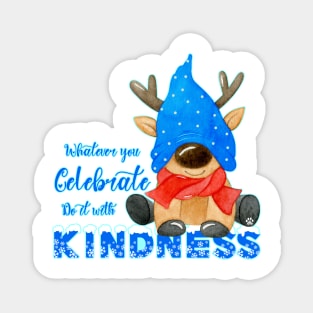 Whatever you celebrate, do it with kindness Magnet